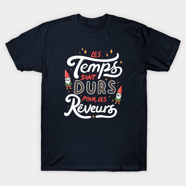 Les temps sont durs pour les rêveurs T-Shirt by Tobe_Fonseca